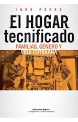 Papel HOGAR TECNIFICADO FAMILIAS GENERO Y VIDA COTIDIANA 1940  -1970 (ARGENTINA CONTEMPORANEA)