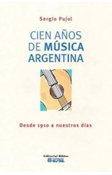 Papel CIEN AÑOS DE MUSICA ARGENTINA DESDE 1910 A NUESTROS DIA  S (RUSTICO)