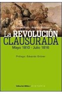 Papel REVOLUCION CLAUSURADA MAYO 1810-JULIO 1816 (SERIE HISTORIA)