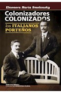 Papel COLONIZADORES COLONIZADOS LOS ITALIANOS PORTEÑOS (COLECCION LA ARGENTINA PLURAL)