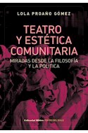 Papel TEATRO Y ESTETICA COMUNITARIA MIRADAS DESDE LA FILOSOFIA Y LA POLITICA (COLECCION TEATRO DEL SIGLO)