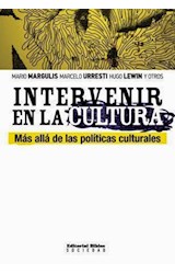 Papel INTERVENIR EN LA CULTURA MAS ALLA DE LAS POLITICAS CULTURALES (SERIE SOCIEDAD)