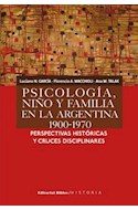 Papel PSICOLOGIA NIÑO Y FAMILIA EN LA ARGENTINA 1900-1970 PER  SPECTIVAS HISTORICAS Y CRUCES DISCIPLINARES