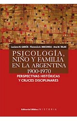 Papel PSICOLOGIA NIÑO Y FAMILIA EN LA ARGENTINA 1900-1970 PER  SPECTIVAS HISTORICAS Y CRUCES DISCIPLINARES