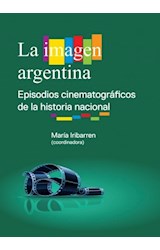 Papel IMAGEN ARGENTINA EPISODIOS CINEMATOGRAFICOS DE LA HISTORIA NACIONAL (RUSTICA)