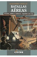 Papel BATALLAS AEREAS AVIACION POLITICA Y VIOLENCIA / ARGENTINA 1910-1955 (RUSTICA)