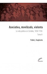 Papel ASOCIATIVA MOVILIZADA VIOLENTA LA VIDA PUBLICA EN CORDOBA 1850-1930 (TOMO II) (RUSTICA)