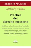 Papel PRACTICA DEL DERECHO SUCESORIO MODELOS DE APLICACION PROFESIONAL EXPLICADOS (DERECHO APLICADO)