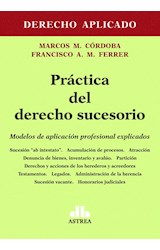 Papel PRACTICA DEL DERECHO SUCESORIO MODELOS DE APLICACION PROFESIONAL EXPLICADOS (DERECHO APLICADO)