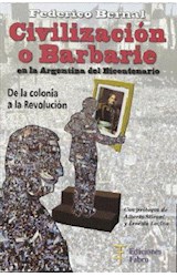 Papel CIVILIZACION O BARBARIE EN LA ARGENTINA DEL BICENTENARIO DE LA COLONIA A LA REVOLUCION (RUSTICA)
