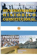 Papel REVISIONISMO HISTORICO CONSTITUCIONAL PROYECTO NACIONAL Y CONSTITUCIONAL (RUSTICA)