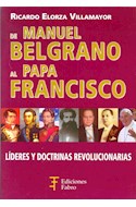 Papel DE MANUEL BELGRANO AL PAPA FRANCISCO LIDERES Y DOCTRINAS REVOLUCIONARIAS (RUSTICA)