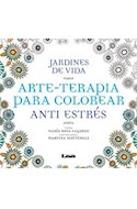 Papel ARTE TERAPIA PARA COLOREAR JARDINES DE VIDA (COLECCION ANTI ESTRES) (RUSTICO)