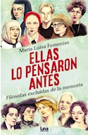 Papel ELLAS LO PENSARON ANTES FILOSOFAS EXCLUIDAS DE LA MEMORIA (COLECCION ESPIRITUALIDAD & PENSAMIENTO)