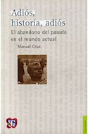 Papel ADIOS HISTORIA ADIOS EL ABANDONO DEL PASADO EN EL MUNDO ACTUAL (COLECCION FILOSOFIA)