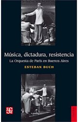 Papel MUSICA DICTADURA RESISTENCIA LA ORQUESTA DE PARIS EN BUENOS AIRES (COLECCION HISTORIA)