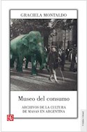 Papel MUSEO DEL CONSUMO ARCHIVOS DE LA CULTURA DE MASAS EN ARGENTINA (COLECCION TIERRA FIRME)