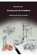 Papel PROYECTO DE LA BELLEZA EL DISEÑO ENTRE EL ARTE Y LA TECNICA (COLECCION ARTE UNIVERSAL)