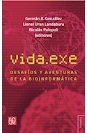 Papel VIDA.EXE DESAFIOS Y AVENTURAS DE LA BIOINFORMATICA (COLECCION TEZONTLE)