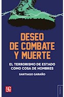 Papel DESEO DE COMBATE Y MUERTE EL TERRORISMO DE ESTADO COMO COSA DE HOMBRES (COLECCION TEZONTLE)