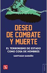 Papel DESEO DE COMBATE Y MUERTE EL TERRORISMO DE ESTADO COMO COSA DE HOMBRES (COLECCION TEZONTLE)