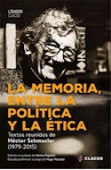 Papel MEMORIA ENTRE LA POLITICA Y LA ETICA TEXTOS REUNIDOS DE HECTOR SCHMUCLER 1979-2015 (COL. LEGADOS)