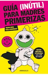 Papel GUIA INUTIL PARA MADRES PRIMERIZAS (COLECCION BEST SELLER) (ED. AMPLIADA Y ACTUALIZADA) (BOLSILLO)