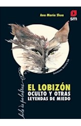 Papel LOBIZON OCULTO Y OTRAS LEYENDAS DE MIEDO (COLECCION HILO DE PALABRAS 17) (+12 AÑOS)