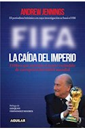 Papel FIFA LA CAIDA DEL IMPERIO EL LIBRO QUE ANTICIPO EL MAYOR ESCANDALO DE CORRUPCION DEL FUTBOL