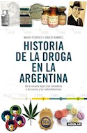 Papel HISTORIA DE LA DROGA EN LA ARGENTINA DE LA COCAINA LEGAL Y LOS FUMADEROS A LOS NARCOS (RUSTICO)