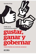 Papel GUSTAR GANAR Y GOBERNAR COMO TRIUNFAR EN EL ARTE DE CONVENCER (RUSTICA)