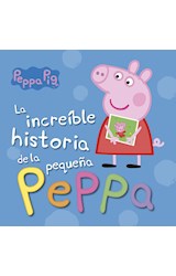Papel PEPPA PIG LA INCREIBLE HISTORIA DE LA PEQUEÑA PEPPA (ILUSTRADO) (RUSTICA)