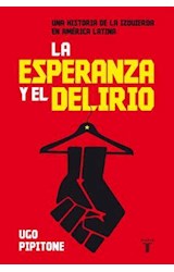 Papel ESPERANZA Y EL DELIRIO UNA HISTORIA DE LA IZQUIERDA EN  AMERICA LATINA (RUSTICO)