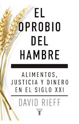 Papel OPROBIO DEL HAMBRE ALIMENTOS JUSTICIA Y DINERO EN EL SIGLO XXI (COLECCION PENSAMIENTO) (RUSTICO)