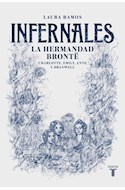 Papel INFERNALES LA HERMANDAD BRONTE CHARLOTTE EMILY ANNE Y BRANWELL (BIOGRAFIAS) (RUSTICA)