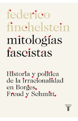 Papel MITOLOGIAS FASCISTAS HISTORIA Y POLITICA DE LA IRRACIONALIDAD EN BORGES FREUD Y SCHMITT