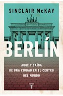 Papel BERLIN AUGE Y CAIDA DE UNA CIUDAD EN EL CENTRO DEL MUNDO (COLECCION HISTORIA)