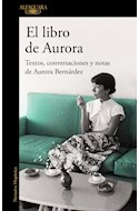 Papel LIBRO DE AURORA TEXTOS CONVERSACIONES Y NOTAS DE AURORA BERNARDEZ (COLECCION NARRATIVA HISPANICA)