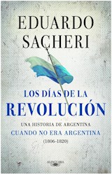 Papel DIAS DE LA REVOLUCION UNA HISTORIA DE ARGENTINA CUANDO NO ERA ARGENTINA 1806-1820