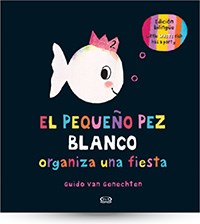 Papel PEQUEÑO PEZ BLANCO ORGANIZA UNA FIESTA (ILUSTRADO) (EDICION BILINGÜE) (CARTONE)