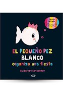 Papel PEQUEÑO PEZ BLANCO ORGANIZA UNA FIESTA (ILUSTRADO) (EDICION BILINGÜE) (CARTONE)