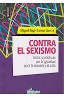 Papel CONTRA EL SEXISMO TEXTOS Y PRACTICAS POR LA IGUALDAD PARA LA ESCUELA Y EL AULA (COLECCION EDUCACION)