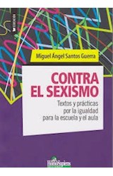 Papel CONTRA EL SEXISMO TEXTOS Y PRACTICAS POR LA IGUALDAD PARA LA ESCUELA Y EL AULA (COLECCION EDUCACION)