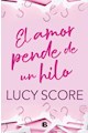  El Amor Pende De Un Hilo - Lucy Score