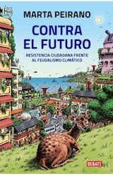 Papel CONTRA EL FUTURO RESISTENCIA CIUDADANA FRENTE AL FEUDALISMO CLIMATICO