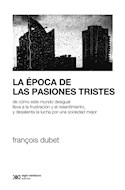 Papel EPOCA DE LAS PASIONES TRISTES (COLECCION SOCIOLOGIA Y POLITICA)