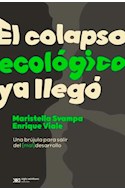 Papel COLAPSO ECOLOGICO YA LLEGO UNA BRUJULA PARA SALIR DEL MAL DESARROLLO (COLECCION SINGULAR)