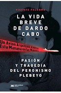 Papel VIDA BREVE DE DARDO CABO PASION Y TRAGEDIA DEL PERONISMO PLEBEYO (COLECCION VIDAS PARA LEERLAS)