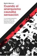 Papel CUANDO EL ANARQUISMO CAUSABA SENSACION (COLECCION HACER HISTORIA)