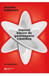 Papel MANUAL BASICO DE GASTRONOMIA CIENTIFICA LOS INGREDIENTES (COLECCION CIENCIA QUE LADRA/SERIE MAYOR)
